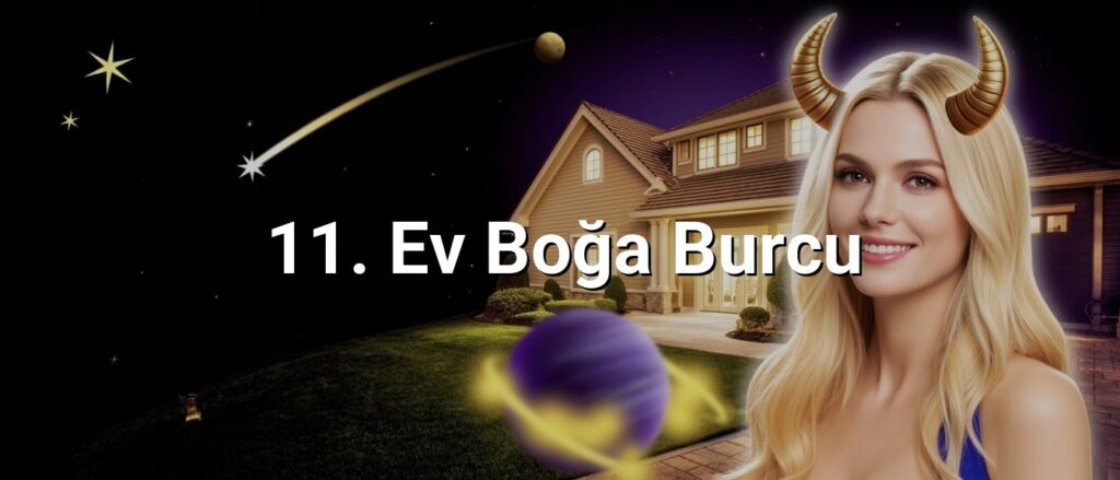 11. Ev Boğa Burcu