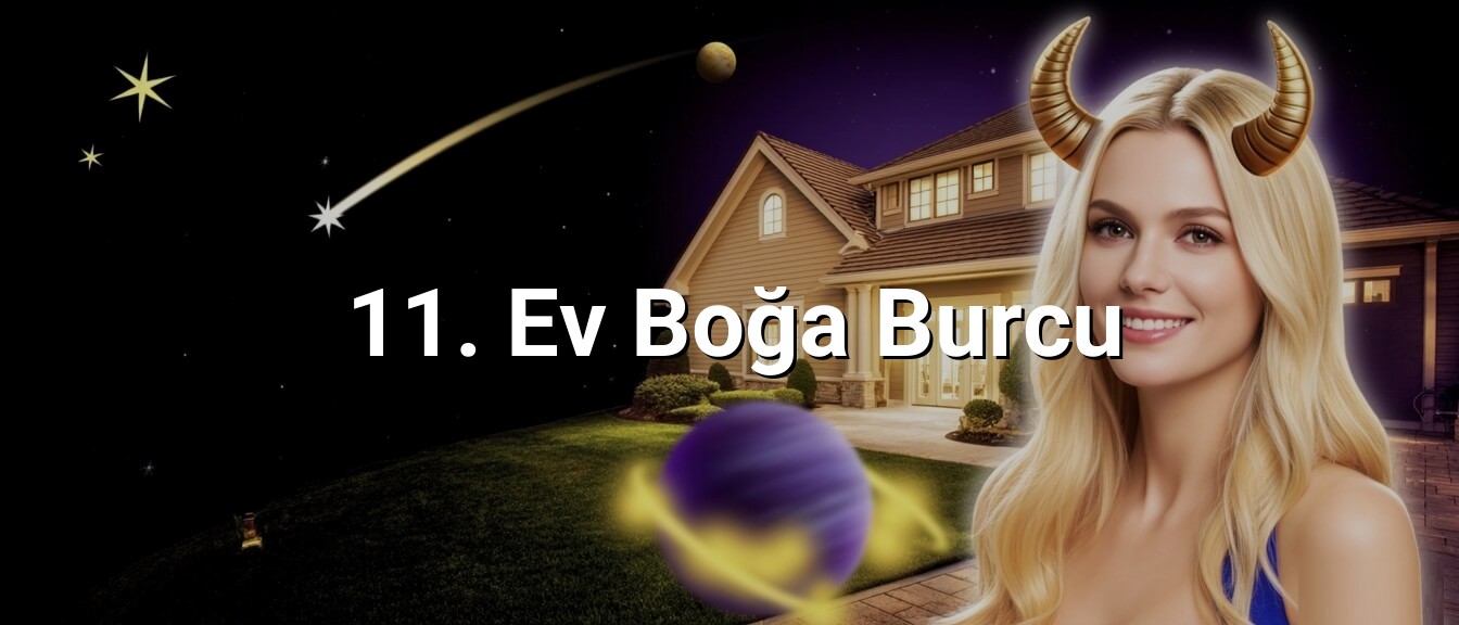 11. Ev Boğa Burcu