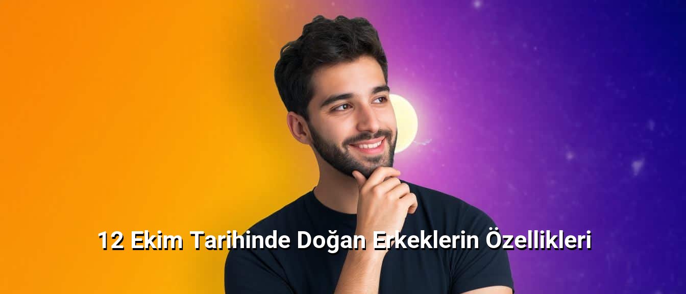 12 Ekim Tarihinde Doğan Erkeklerin Özellikleri