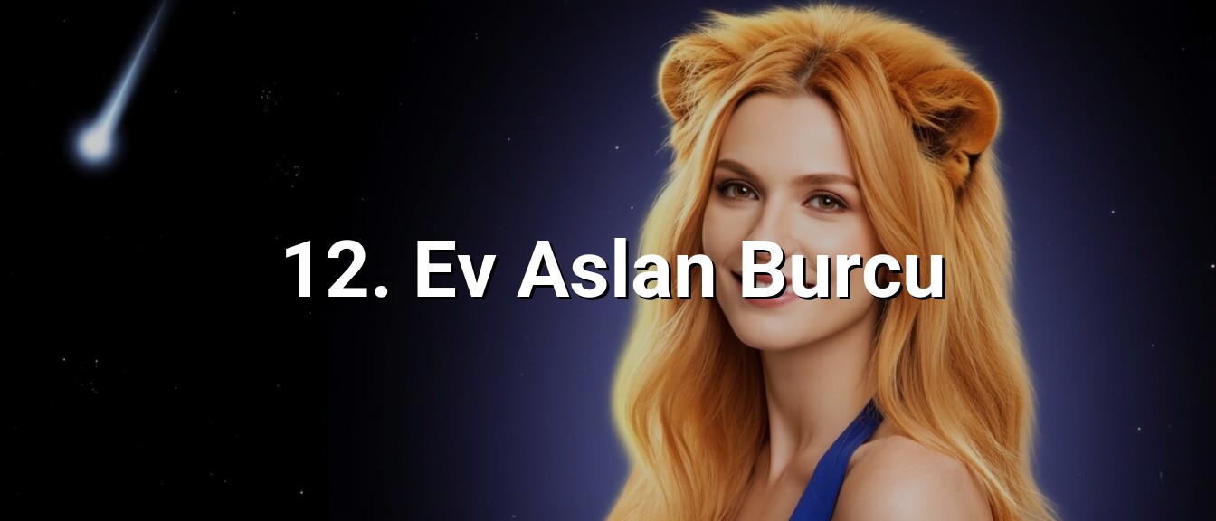 12. Ev Aslan Burcu