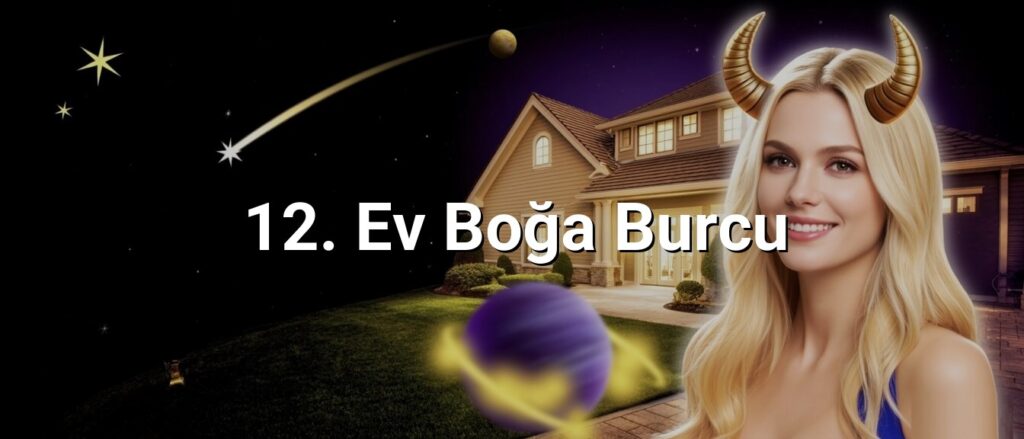 12. Ev Boğa Burcu