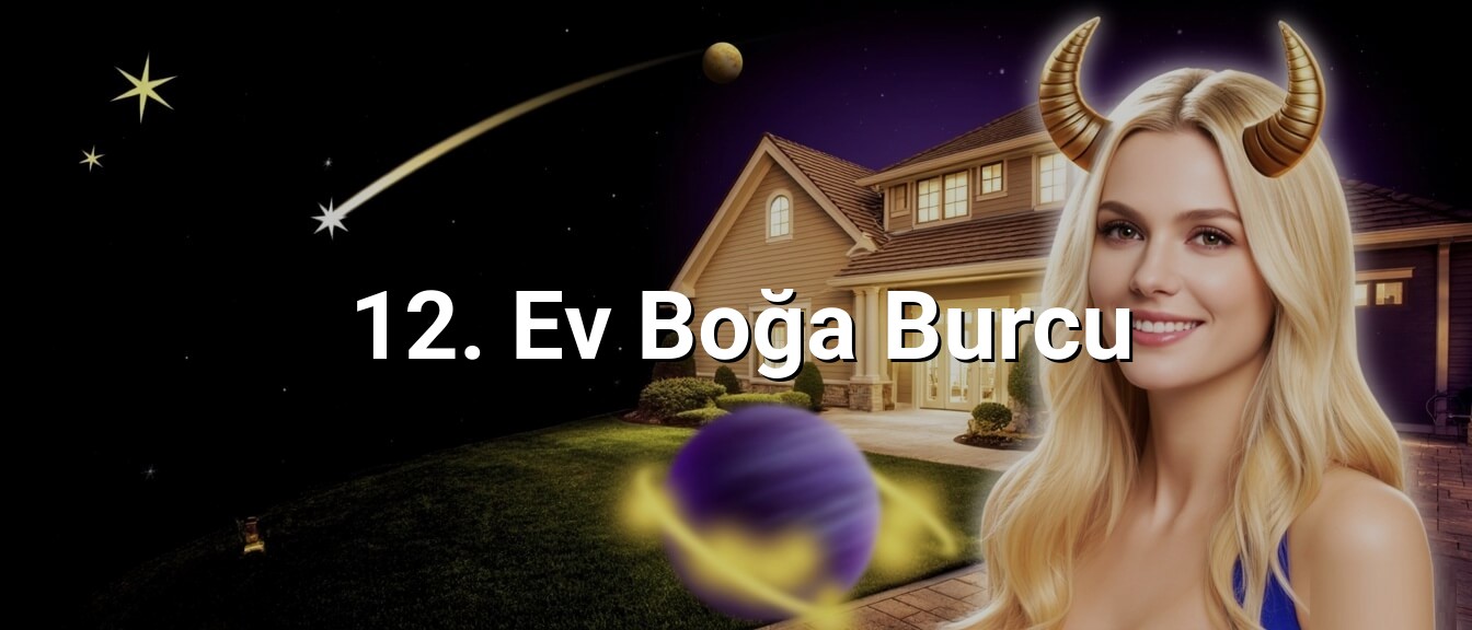12. Ev Boğa Burcu