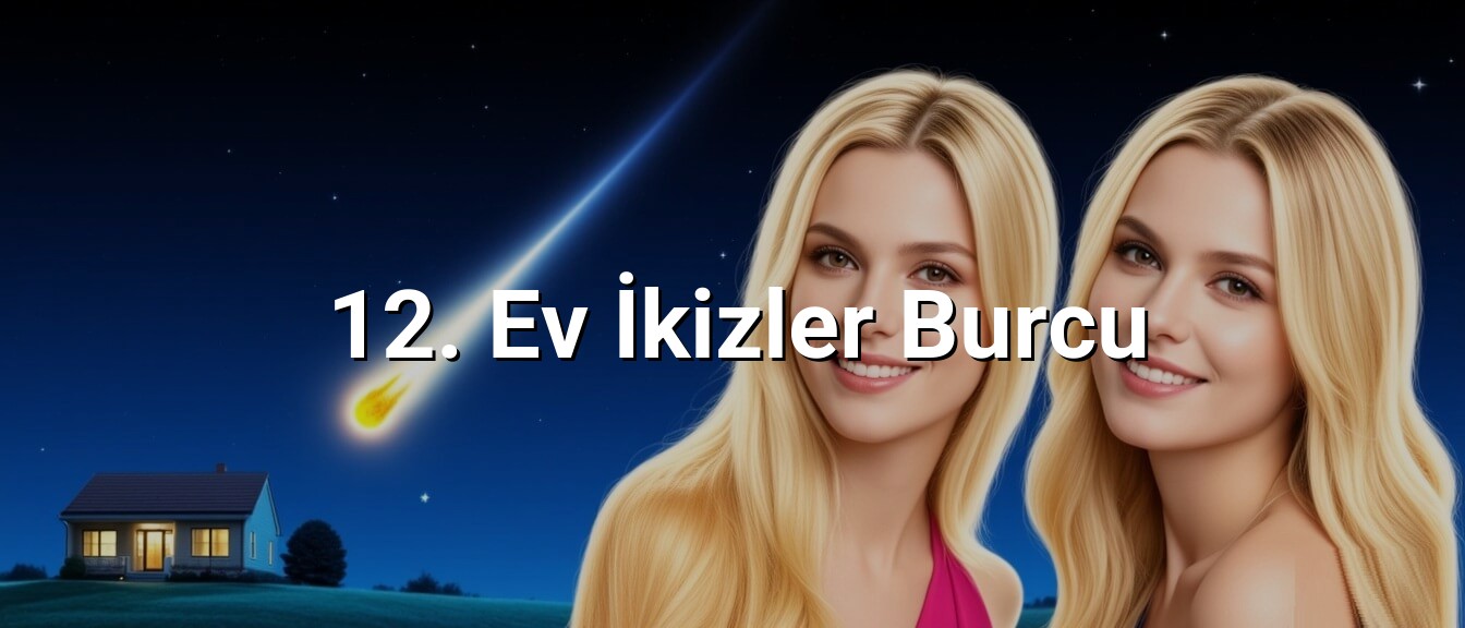 12. Ev İkizler Burcu