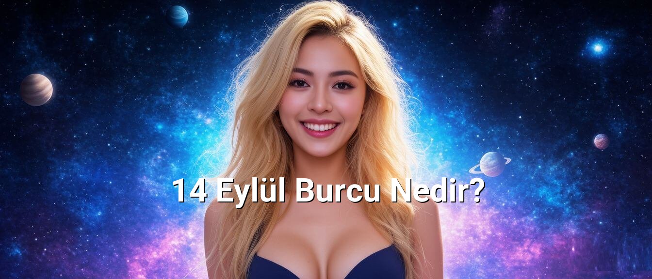 14 Eylül Burcu Nedir?