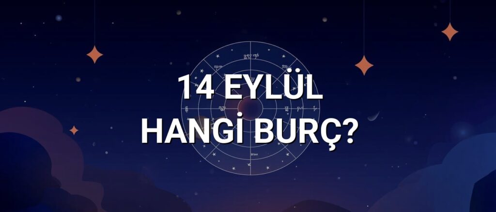 14 Eylül Hangi Burç? Özellikleri ve Yorumu