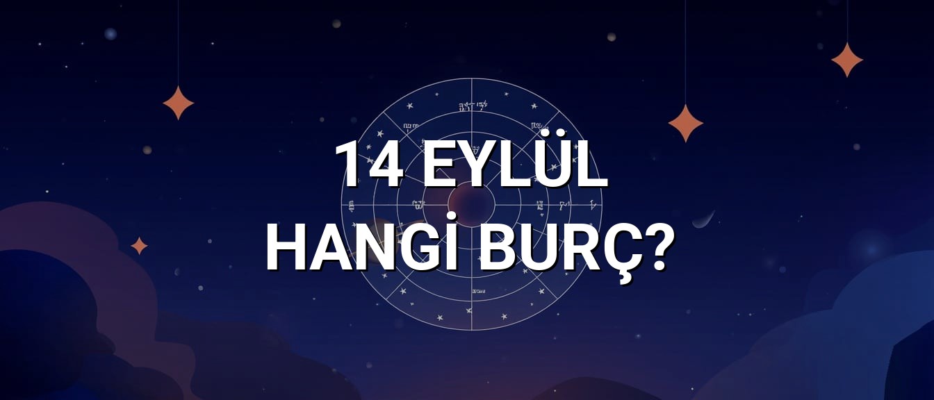 14 Eylül Hangi Burç? Özellikleri ve Yorumu