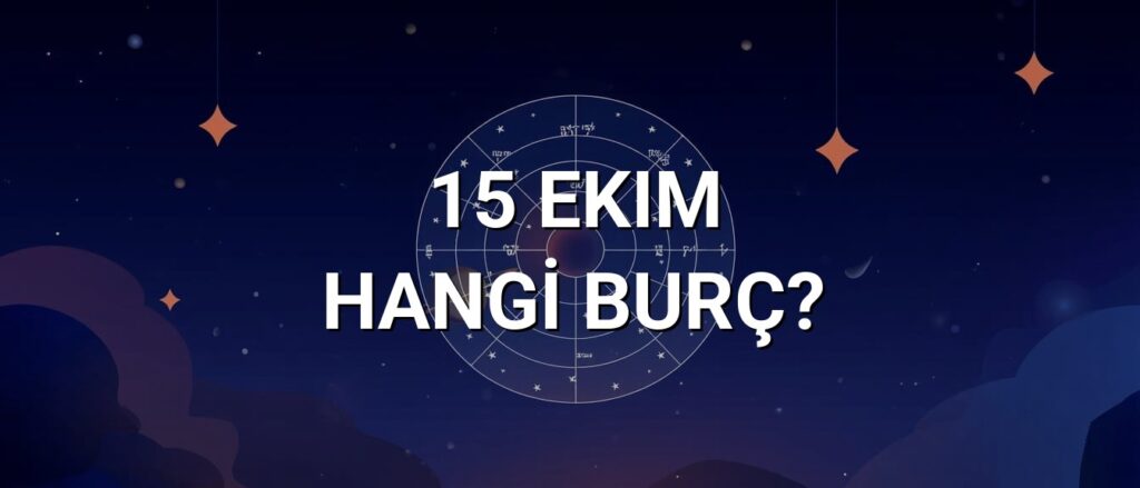 15 Ekim Hangi Burç? Özellikleri ve Yorumu