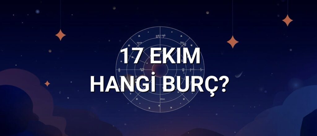 17 Ekim Hangi Burç? Özellikleri ve Yorumu