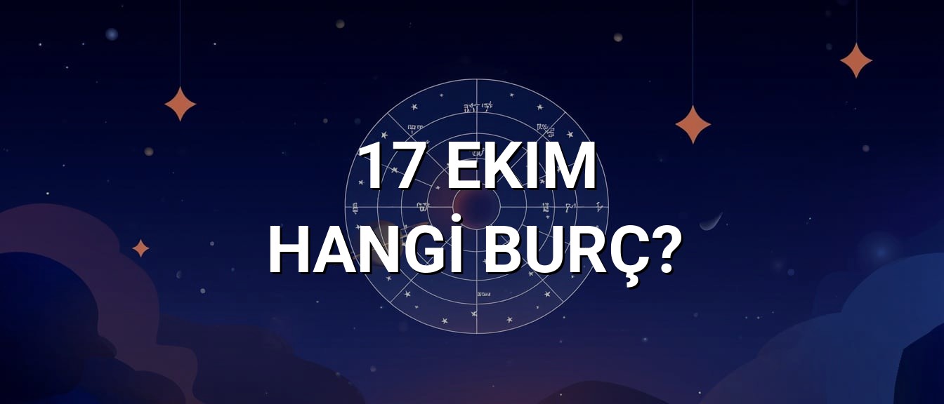 17 Ekim Hangi Burç? Özellikleri ve Yorumu