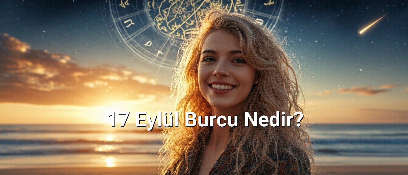17 Eylül Burcu Nedir?