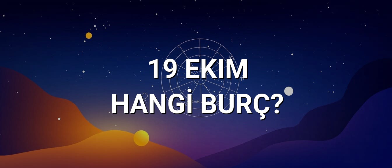 19 Ekim Hangi Burç? Özellikleri ve Yorumu
