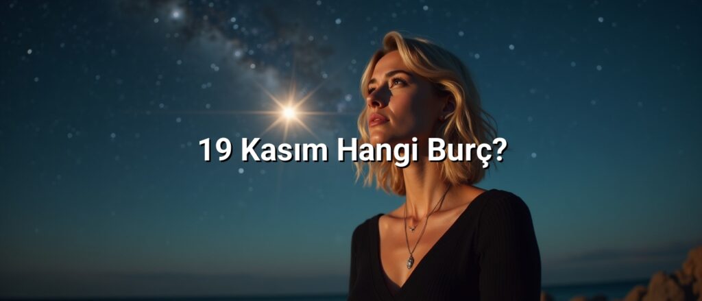 19 Kasım Hangi Burç?