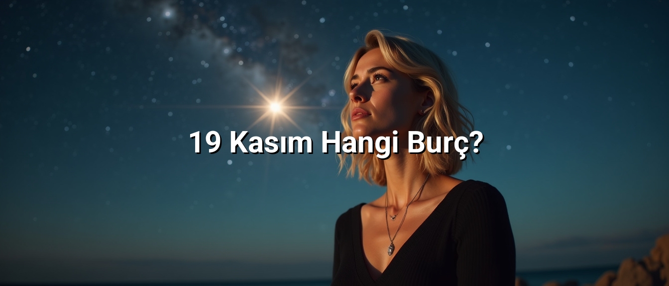 19 Kasım Hangi Burç?
