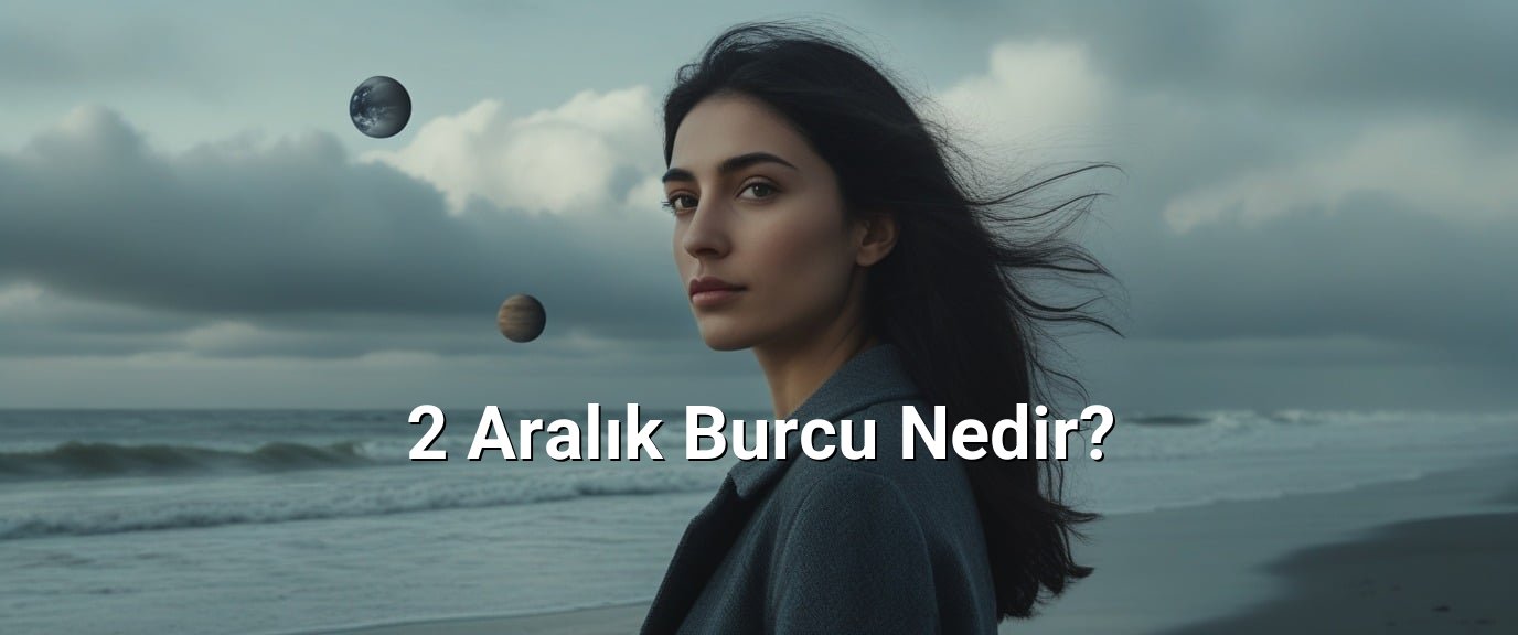 2 Aralık Burcu Nedir?