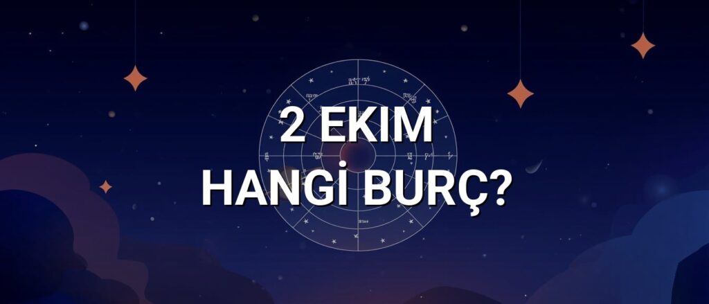 2 Ekim Hangi Burç? Özellikleri ve Yorumu