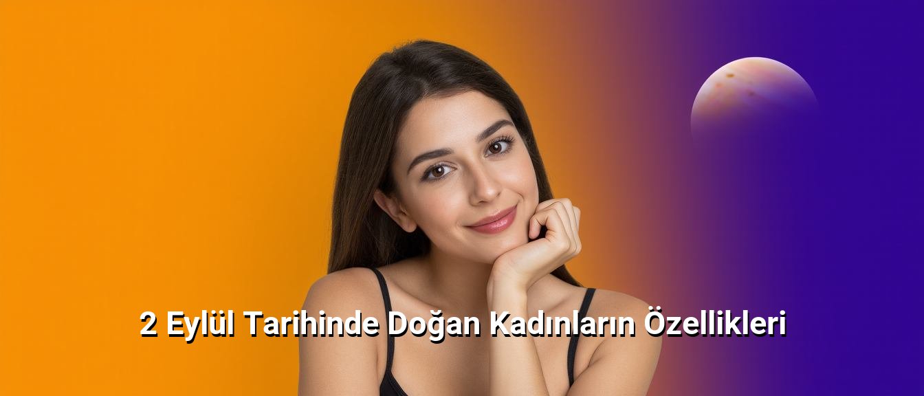2 Eylül Tarihinde Doğan Kadınların Özellikleri