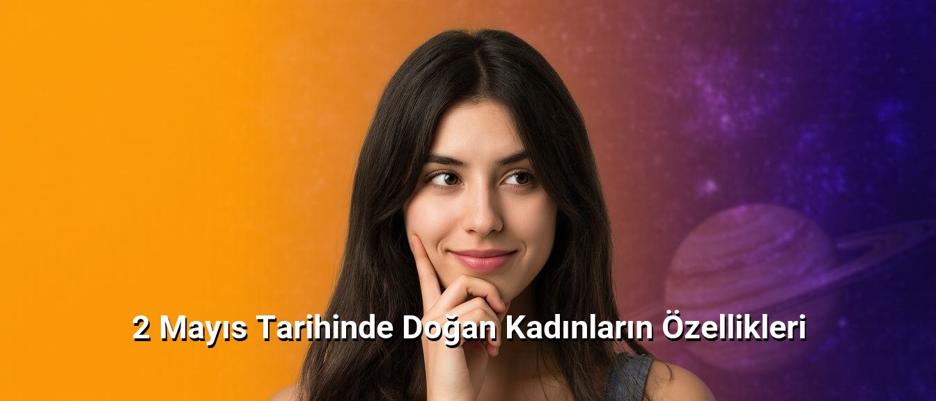 2 Mayıs Tarihinde Doğan Kadınların Özellikleri