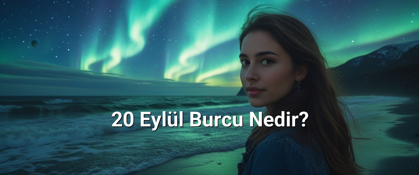 20 Eylül Burcu Nedir?