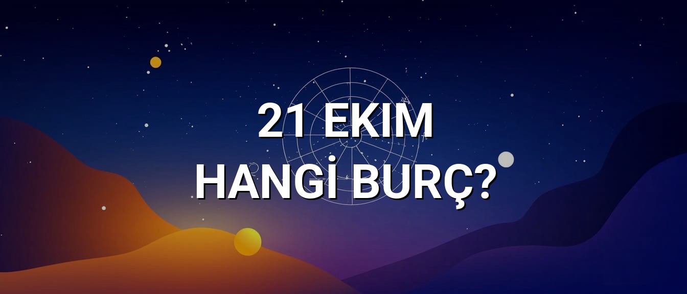 21 Ekim Hangi Burç? Özellikleri ve Yorumu