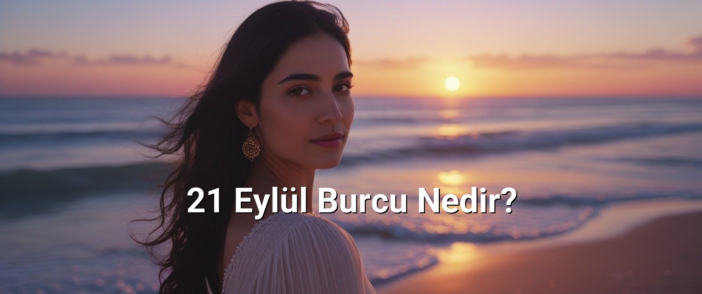 21 Eylül Burcu Nedir? 21 Eylül Burcu Nedir?