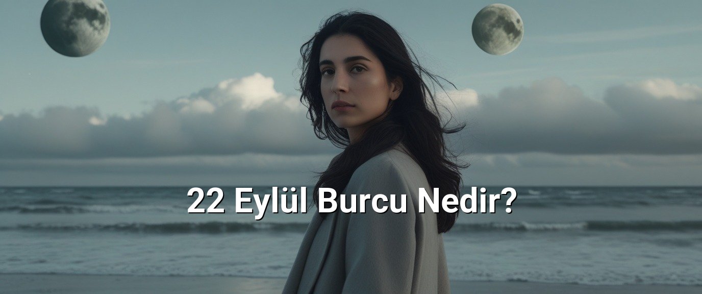 22 Eylül Burcu Nedir? 22 Eylül Burcu Nedir?