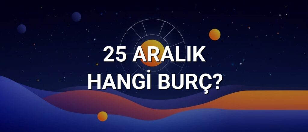25 Aralık Hangi Burç? Özellikleri ve Yorumu