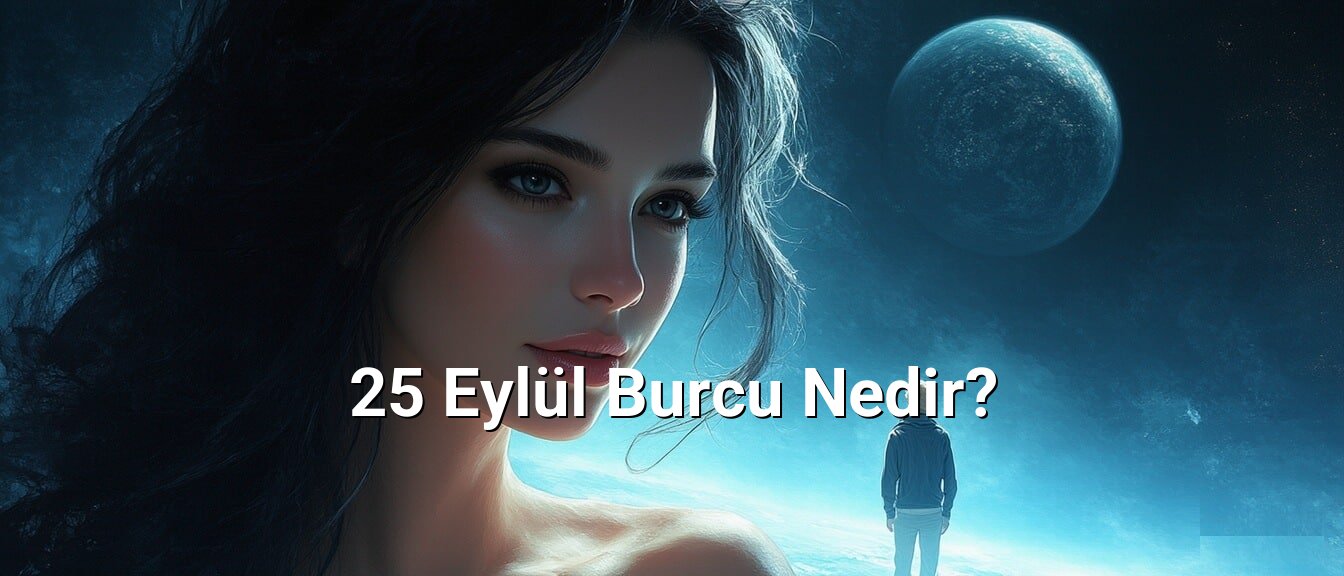 25 Eylül Burcu Nedir?