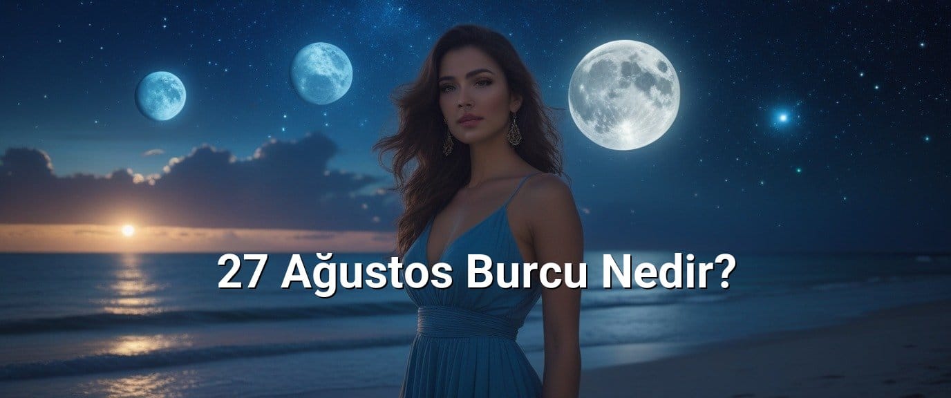 27 Ağustos Burcu Nedir?