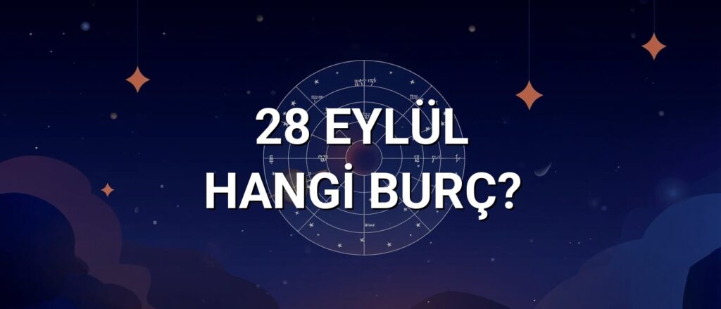 28 Eylül Hangi Burç? Özellikleri ve Yorumu