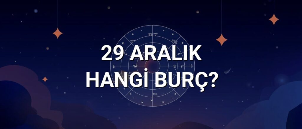29 Aralık Hangi Burç? Özellikleri ve Yorumu