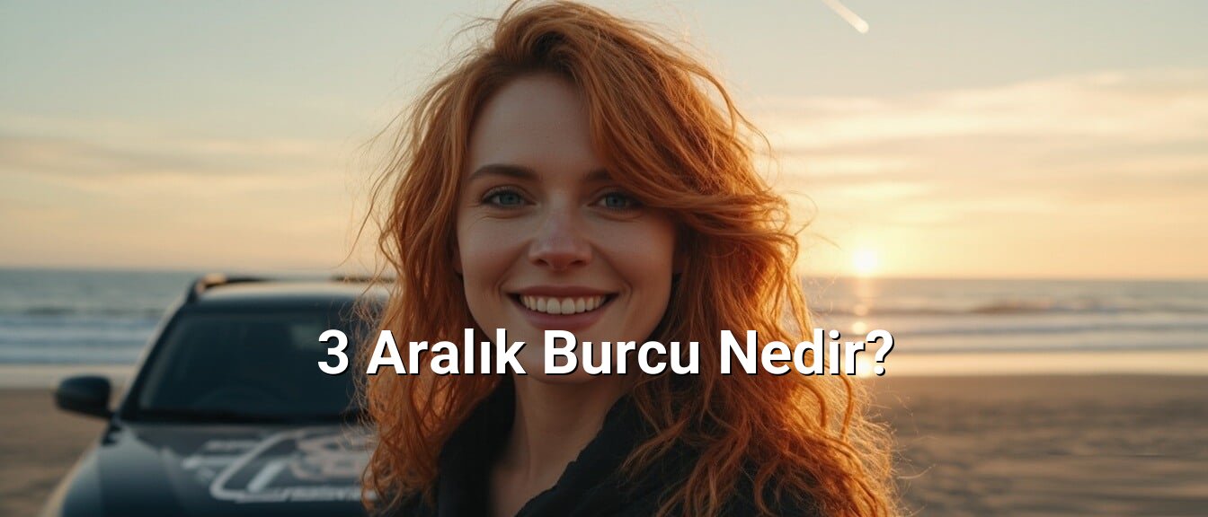 3 Aralık Burcu Nedir? 3 Aralık Burcu Nedir?