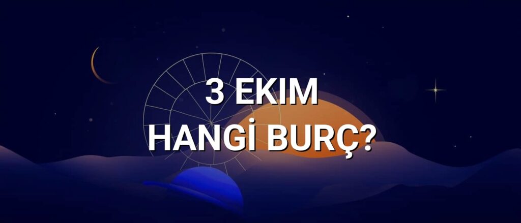 3 Ekim Hangi Burç? Özellikleri ve Yorumu