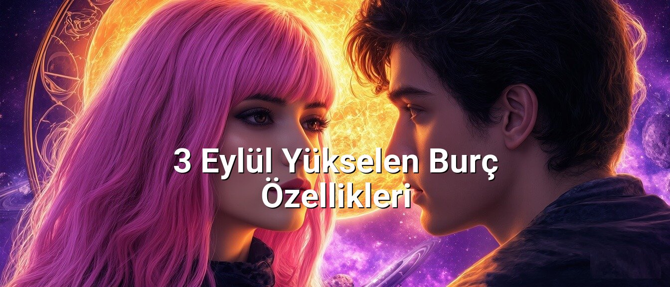 3 Eylül Yükselen Burç Özellikleri