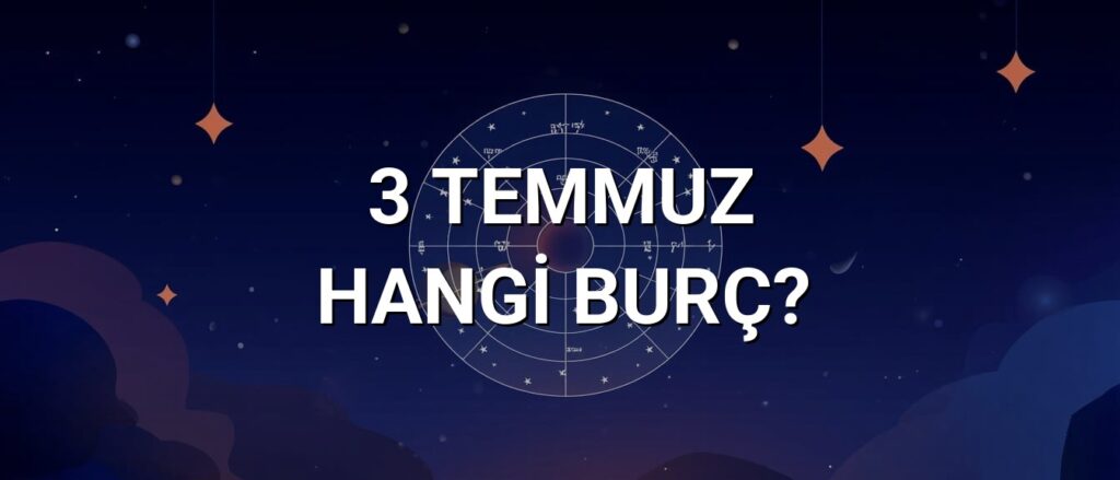 3 Temmuz Hangi Burç? Özellikleri ve Yorumu