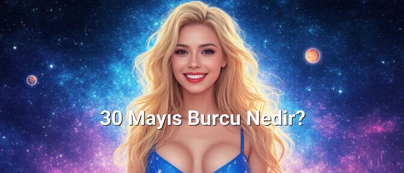 30 Mayıs Burcu Nedir?