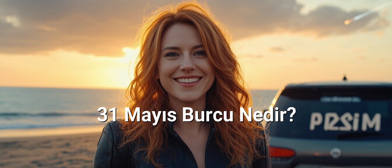 31 Mayıs Burcu Nedir?