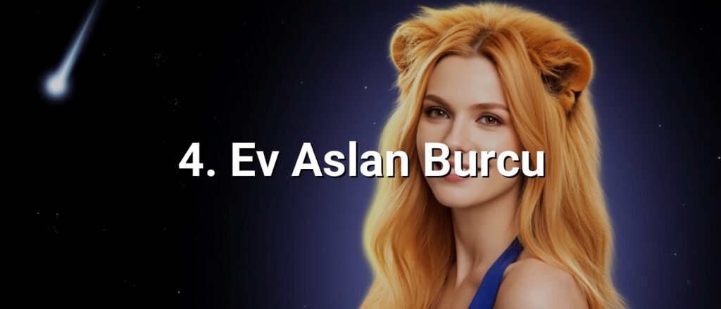 4. Ev Aslan Burcu