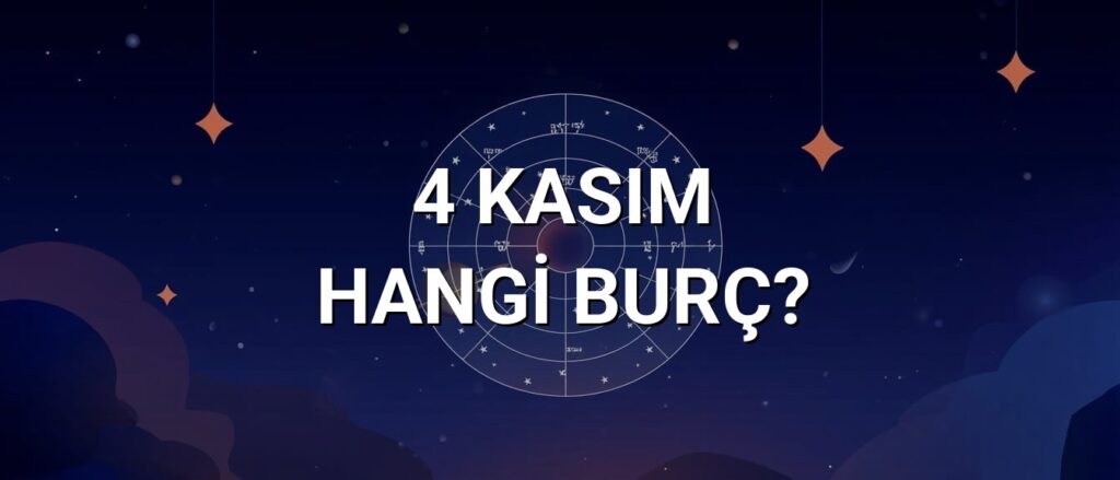 4 Kasım Hangi Burç? Özellikleri ve Yorumu