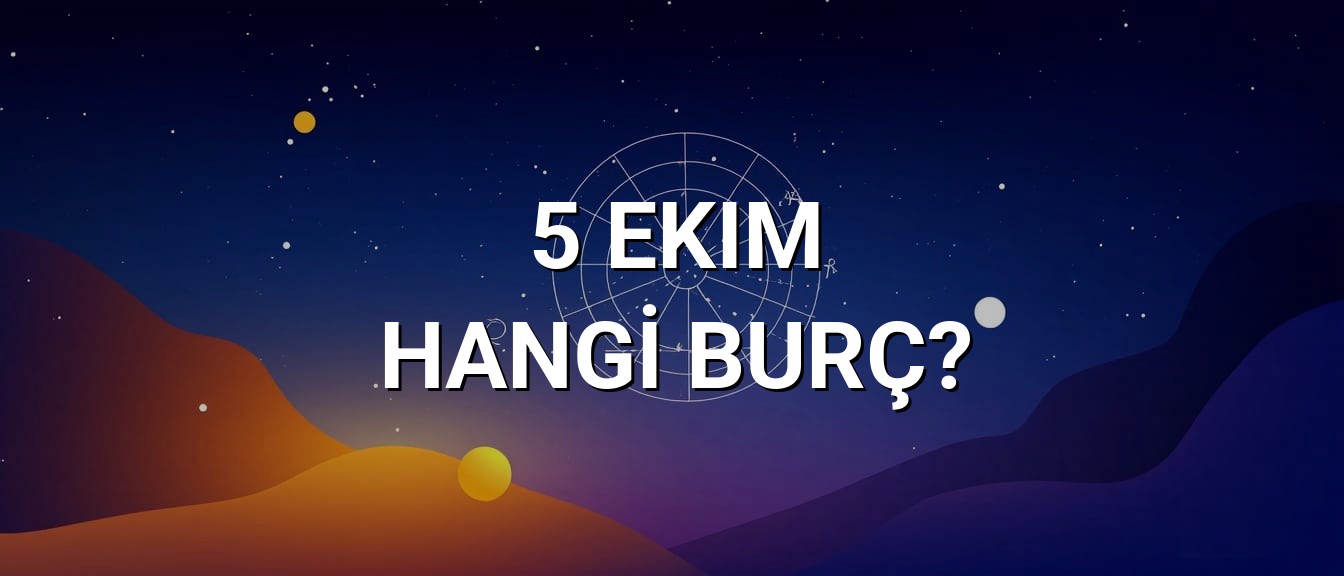 5 Ekim Hangi Burç? Özellikleri ve Yorumu
