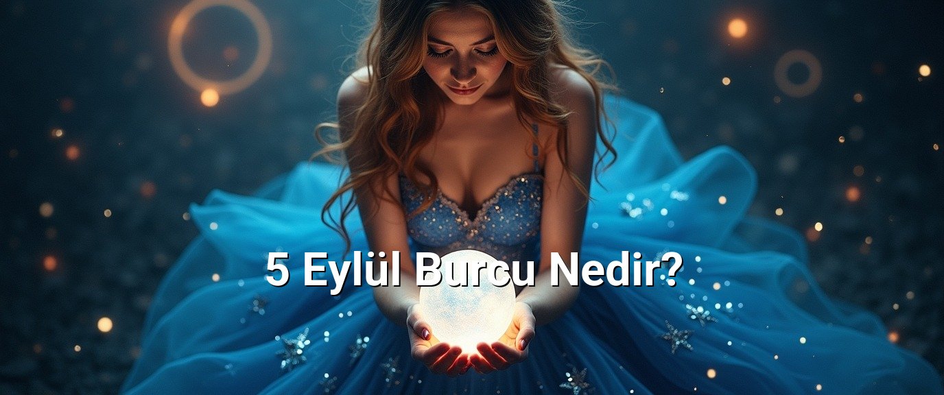 5 Eylül Burcu Nedir?