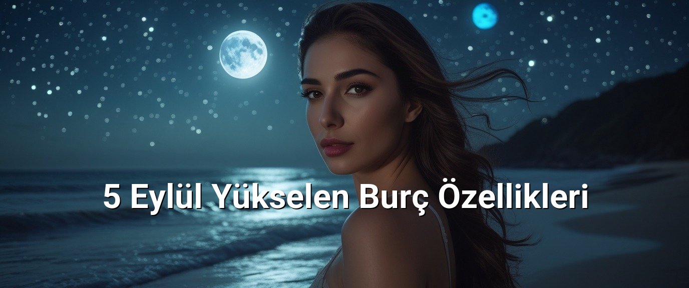 5 Eylül Yükselen Burç Özellikleri