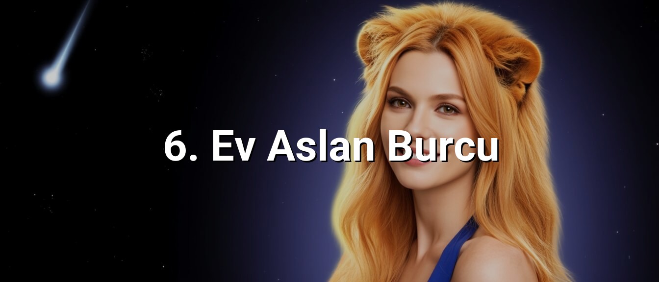 6. Ev Aslan Burcu