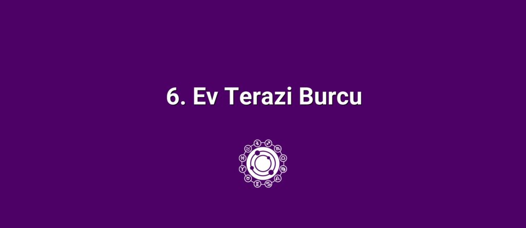 6. Ev Terazi Burcu