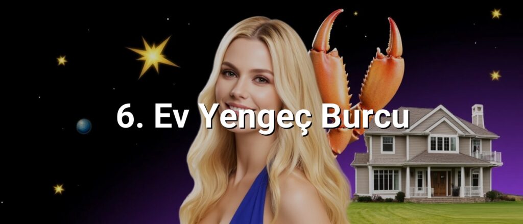 6. Ev Yengeç Burcu