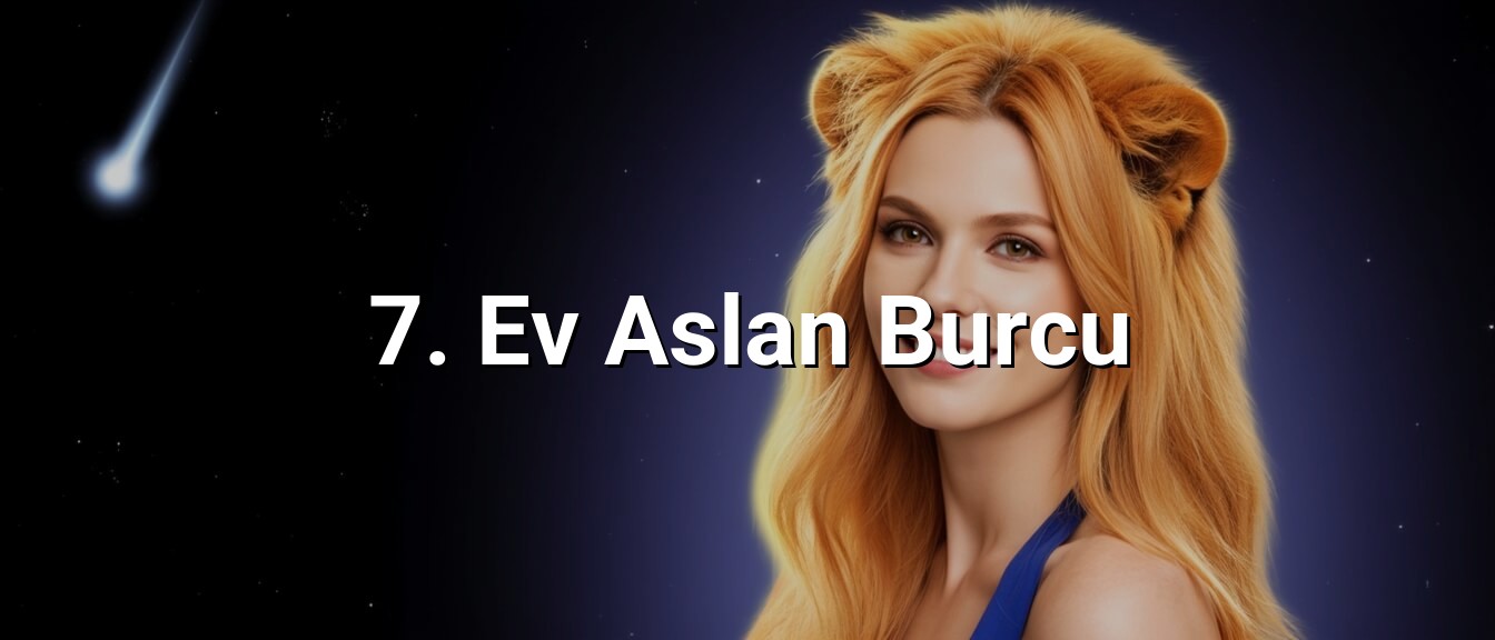 7. Ev Aslan Burcu