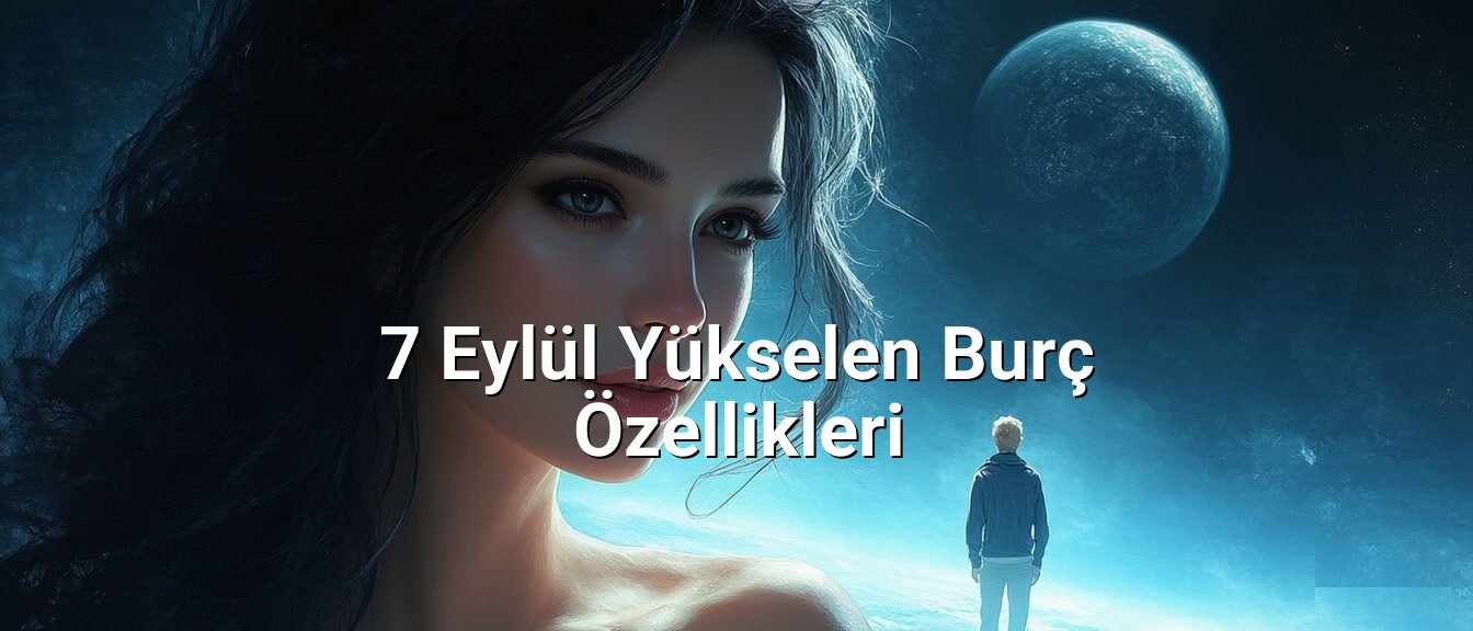 7 Eylül Yükselen Burç Özellikleri