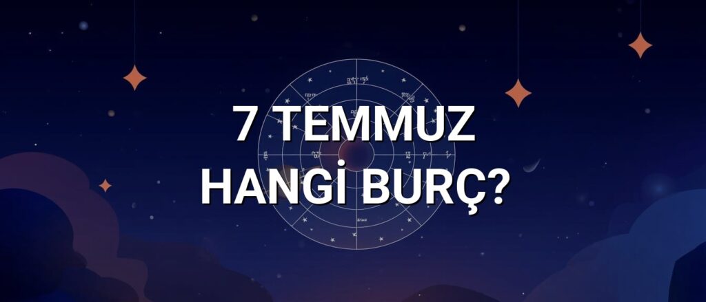 7 Temmuz Hangi Burç? Özellikleri ve Yorumu