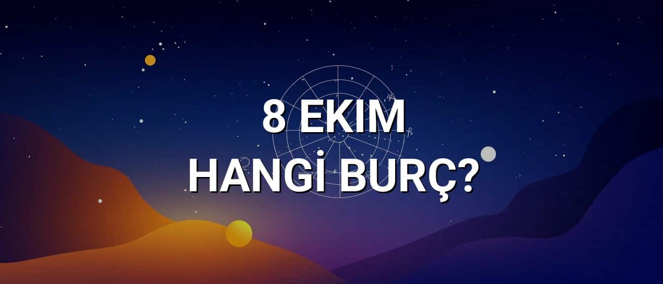 8 Ekim Hangi Burç? Özellikleri ve Yorumu