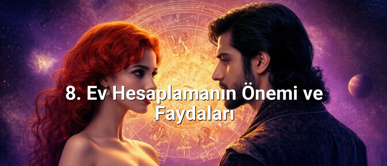 8. Ev Hesaplamanın Önemi ve Faydaları
