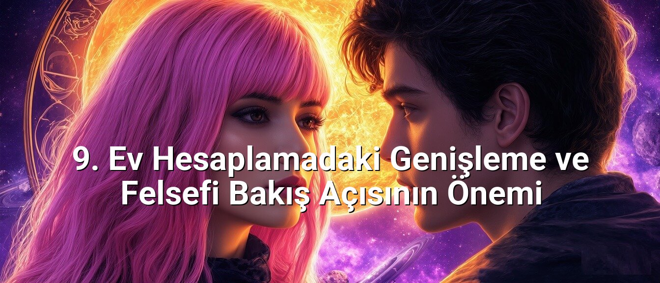9. Ev Hesaplamadaki Genişleme ve Felsefi Bakış Açısının Önemi